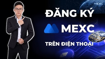 Đăng Ký Tài Khoản Mexc Trên Điện Thoại - Hướng Dẫn Chi Tiết A-Z