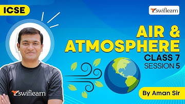 Air and Atmosphere | Properties of Oxygen | ICSE Class 7 Science | Session 5 - Swiflearn
