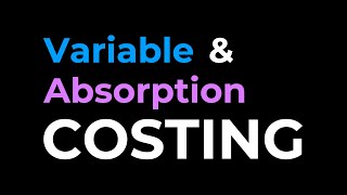 Variable and Absorption Costing