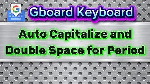 Auto Capitalize and Double Space Period Gboard Keyboard 