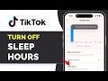 How To Turn Off Sleep Hours on TikTok (Disable Sleep Reminder 2026)