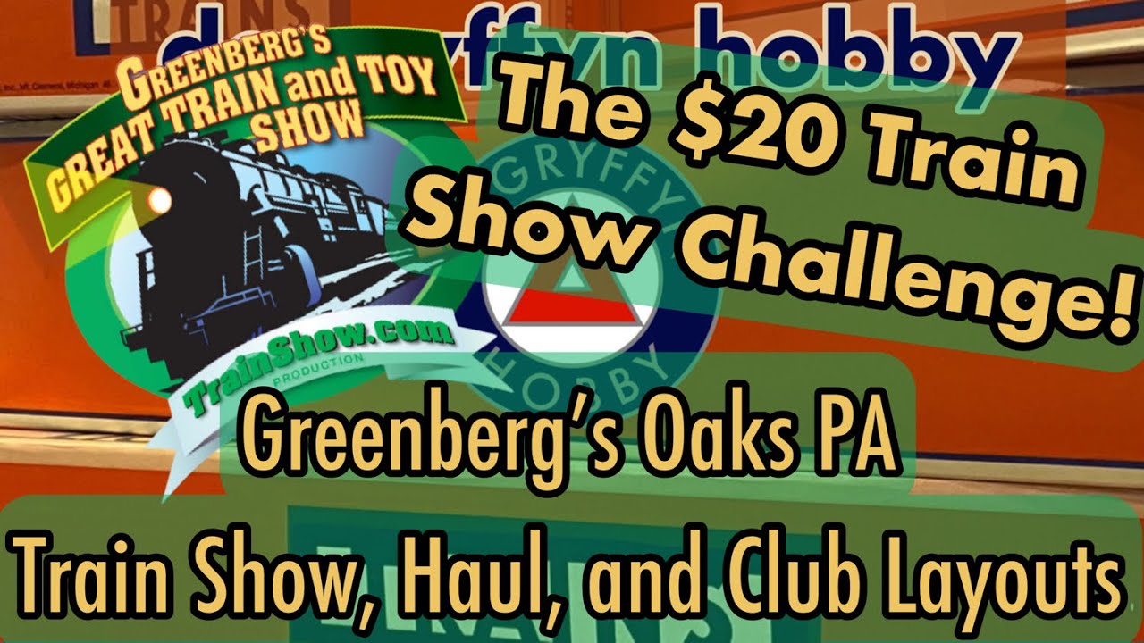 The 20 Train Show Challenge! Greenberg’s Oaks PA, Train Show, Haul The 20 Train Show Challenge! Greenberg’s Oaks PA, Train Show, Haul