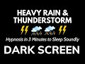 Hypnosis in 3 minutes to sleep soundly with heavy rain  thunderstorm powerful wind  black screen