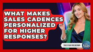 What Makes Sales Cadences Personalized For Higher Responses? - Sales Saas Breakdown