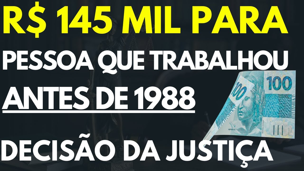 PESSOA QUE TRABALHOU ANTES DE 1988 VAI RECEBER MAIS DE R$ 145 MIL ...
