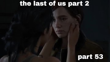THE LAST OF US 2 Walkthrough Gameplay Part 53  ((Survivor Difficulty))
