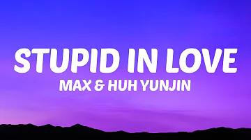 Max, Huh Yunjin - Stupid In Love (Lyrics)