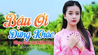 Bậu Ơi Đừng Khóc, Bạc Liêu Hoài Cổ - Nhạc Dân Ca Trữ Tình Quê Hương Miền Tây Tuyển Chọn