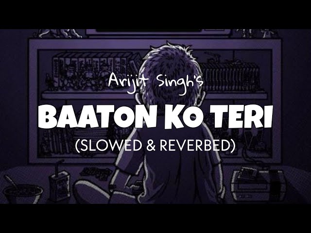 Baaton Ko Teri (slowed + reverb) - Arijit Singh | perfectly slowed lofi edit 2023 class=