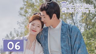 [VIETSUB] Quốc Tử Giám có một nữ đệ tử - Tập 06 | Triệu Lộ Tư & Từ Khai Sính | Ổ Mọt Phim