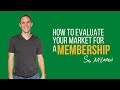 3 Ways To Tell If Your Market Is Ready For A Membership