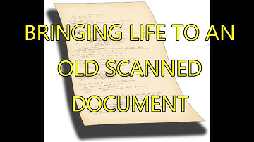 BRINGING LIFE TO AN OLD SCANNED DOCUMENT WITH PHOTOSHOP
