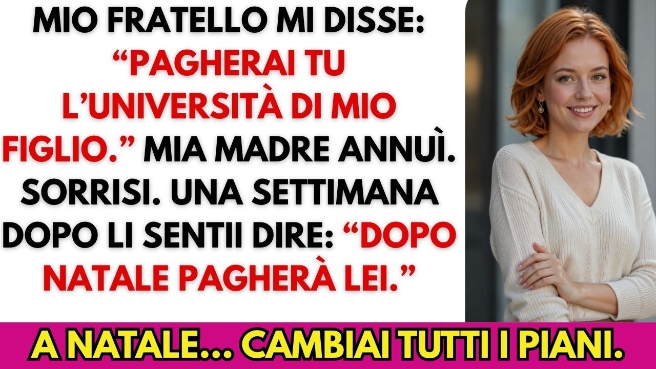 Due settimane prima di Natale mio fratello è entrato nel mio ufficio, ha appoggiato una fattura da sedicimila euro sulla scrivania e mi ha ordinato di pagare l'università di mio nipote. Non mi ha...