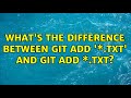 What's the difference between git add '\*.txt' and git add \*.txt?