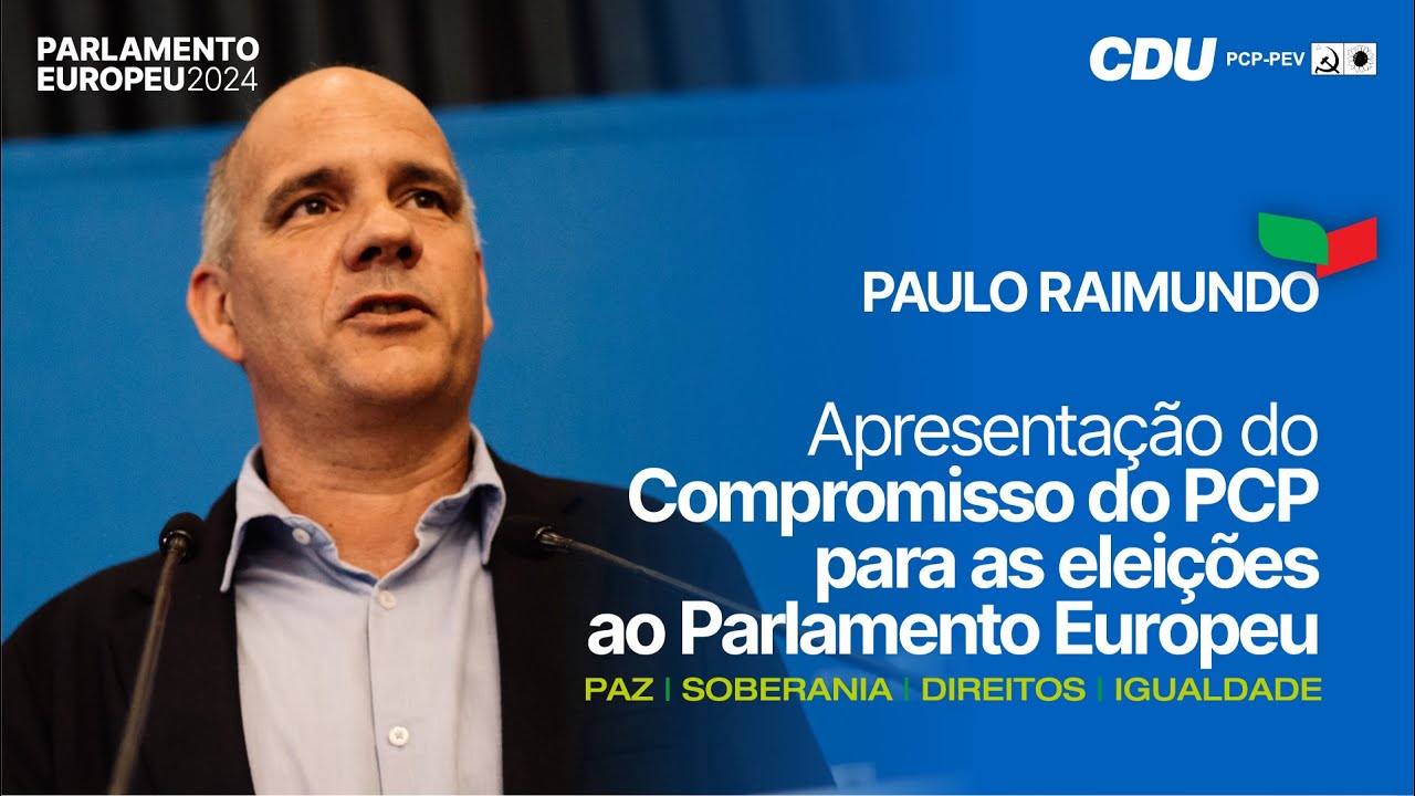 Paulo Raimundo: Compromisso da CDU para o Parlamento Europeu