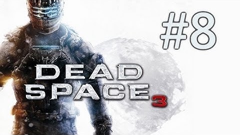 Dead Space 3 Walkthrough - Part 8