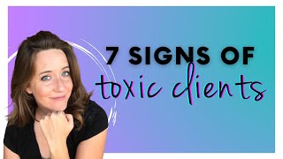 7 signs you have a TOXIC CLIENT (and what to do about it)