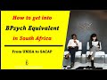 How to get into bpsych equivalent in south africa i from unisa to sacap