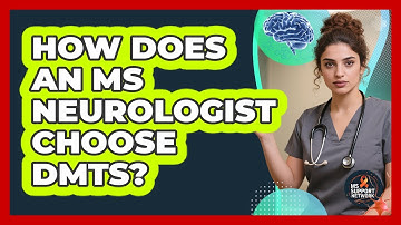How Does an MS Neurologist Choose DMTs?