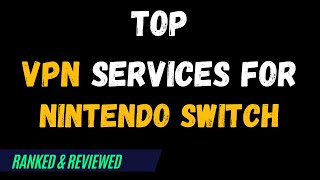 Best VPNs for Nintendo Switch - Top Budget Picks for 2024
