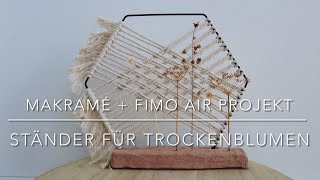 Trockenblumen Ständer - Makrame-Gewebe im Ring und Fimo-Block