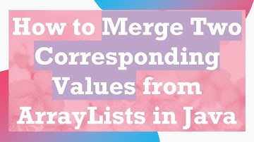 How to Merge Two Corresponding Values from ArrayLists in Java