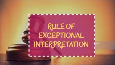 Interpretation of Statutes: Rule of Exceptional Construction with case laws