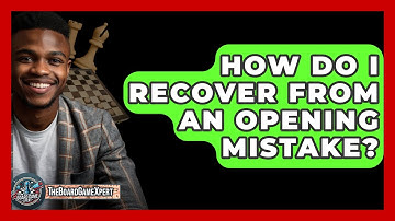 How Do I Recover From An Opening Mistake? - The Board Game Xpert