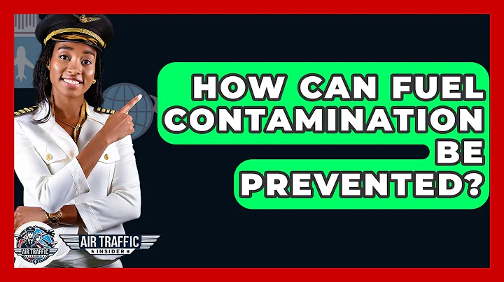 How Can Fuel Contamination Be Prevented? - Air Traffic Insider