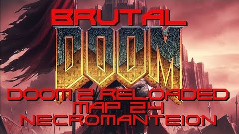 Brutal Doom: Doom 2 Reloaded - Map 24 - Necromanteion