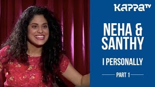 Neha Iyer & Santhy Balachandranpart 1 - I Personally - Kappa Tv