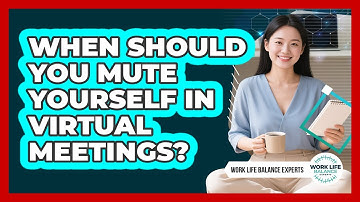 When Should You Mute Yourself In Virtual Meetings? - Work Life Balance Experts