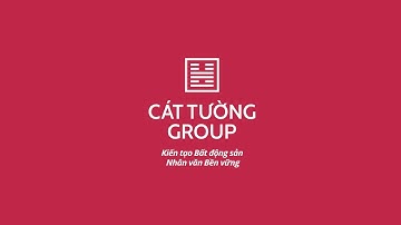 CÁT TƯỜNG GROUP: KIẾN TẠO BẤT ĐỘNG SẢN NHÂN VĂN - BỀN VỮNG