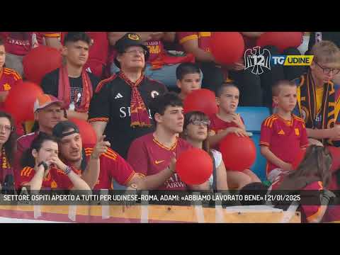 SETTORE OSPITI APERTO A TUTTI PER UDINESE-ROMA, ADAMI: «ABBIAMO LAVORATO BENE» | 21/01/2025