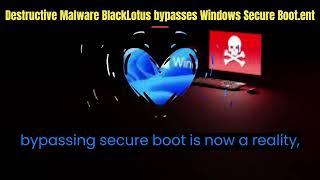 Very Dangerous Malware !!!! Destructive Malware BlackLotus bypasses Windows Secure Boot