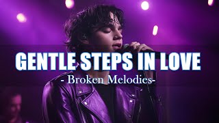 Gentle Steps In Love - Broken Melodies - Lyrics (Official HD Video)