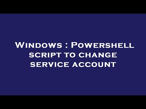 Windows : Powershell script to change service account