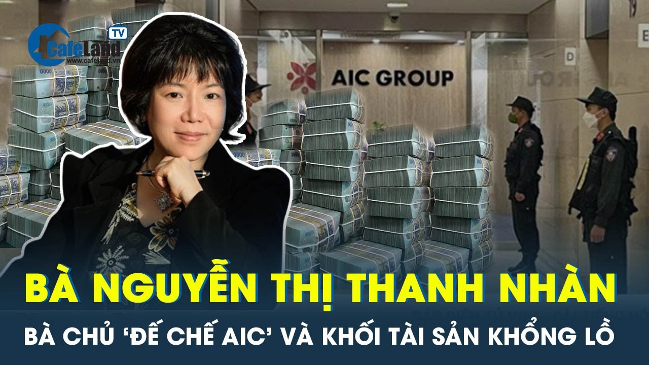 Bà chủ 'đế chế AIC' Nguyễn Thị Thanh Nhàn và khối tài... - youtube