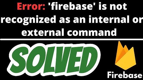 Firebase is not recognized as an internal or external command operable program or batch file SOLVED