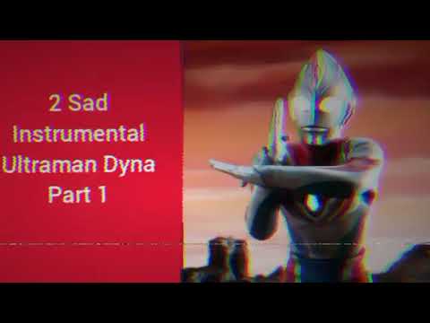 2 Sad Instrumental Ultraman Dyna Part 1 