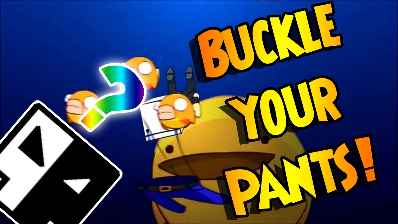 Buckle your pants? Geometry Dash 2.02 YouTube