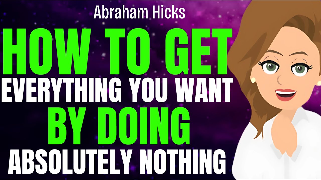 How to Get Everything You Want by Doing Absolutely Nothing 🌟 Abraham ...