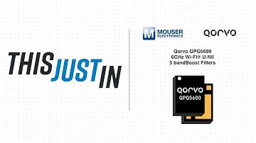 Qorvo QPQ5600 6GHz Wi-Fi® U-NII 5 bandBoost Filters: This Just In | Mouser Electronics