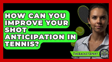 How Can You Improve Your Shot Anticipation In Tennis? - The Racket Xpert