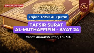 Tafsir Surat Al-Muthaffifin (Ayat 24) - Ustadz Abdullah Zaen. Lc., MA.