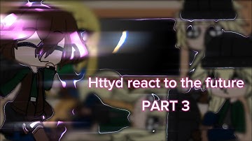 HTTYD react to the future||Part 3||5-3K special||𝓜𝓮𝓵𝓸𝓭𝔂||