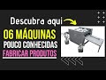 06 Máquinas Pouco Conhecidas Para Fabricar Produtos