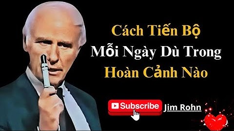 Jim Rohn: Cách Tiến Bộ Mỗi Ngày Dù Trong Bất Cứ Hoàn Cảnh Nào#chamtayhoavang