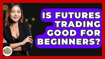Is Futures Trading Good For Beginners? - CryptoBasics360.com