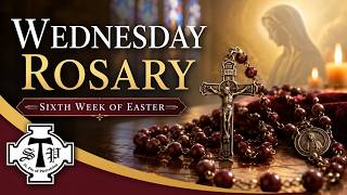 Wednesday Rosary – Sixth Week of Easter